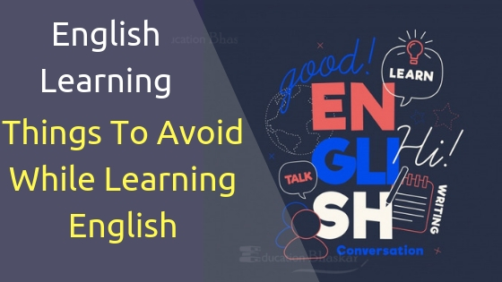 English Learning- Things To Avoid While Learning English