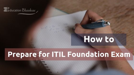 How to Prepare for ITIL Foundation Exam Preparation- A Complete Guide