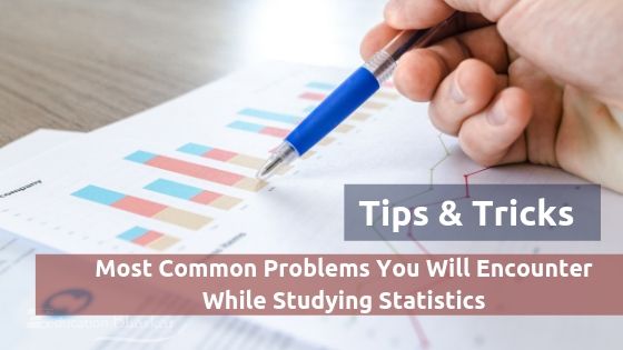 Most Common Problems You Will Encounter While Studying Statistics