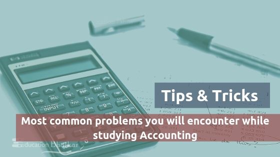 Most common problems you will encounter while studying Accounting