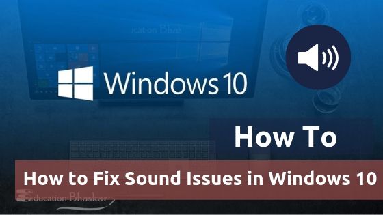 How to Fix Sound Issues in Windows 10 Guide Audio Issue