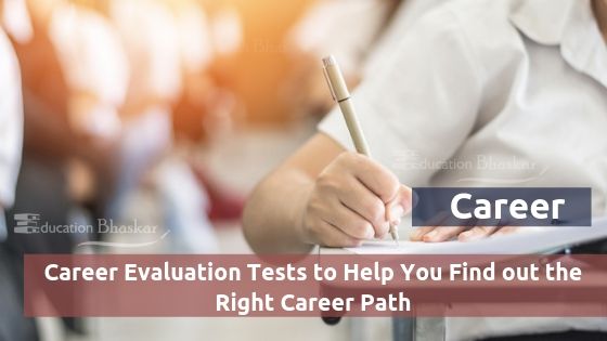 Top 7 Career Evaluation Tests to Help You Find out the Right Career Path Top 7 Career Evaluation Tests to Help You Find out the Right Career Path