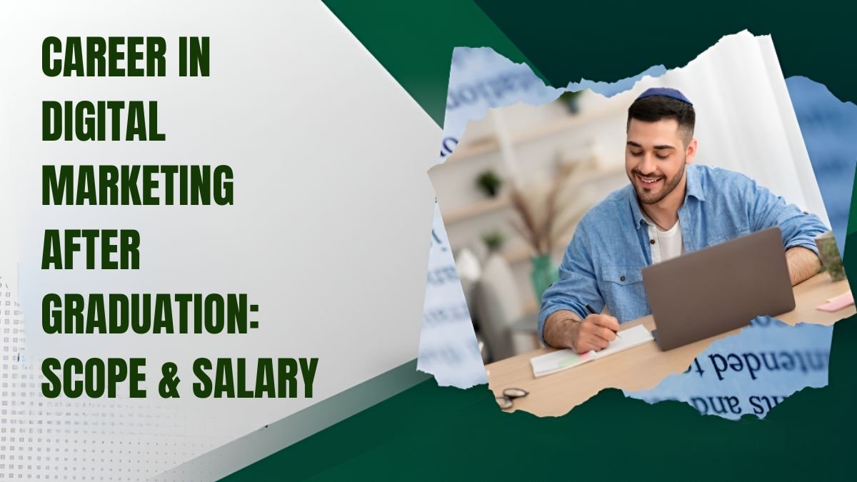 Career in Digital Marketing After Graduation: Scope & Salary